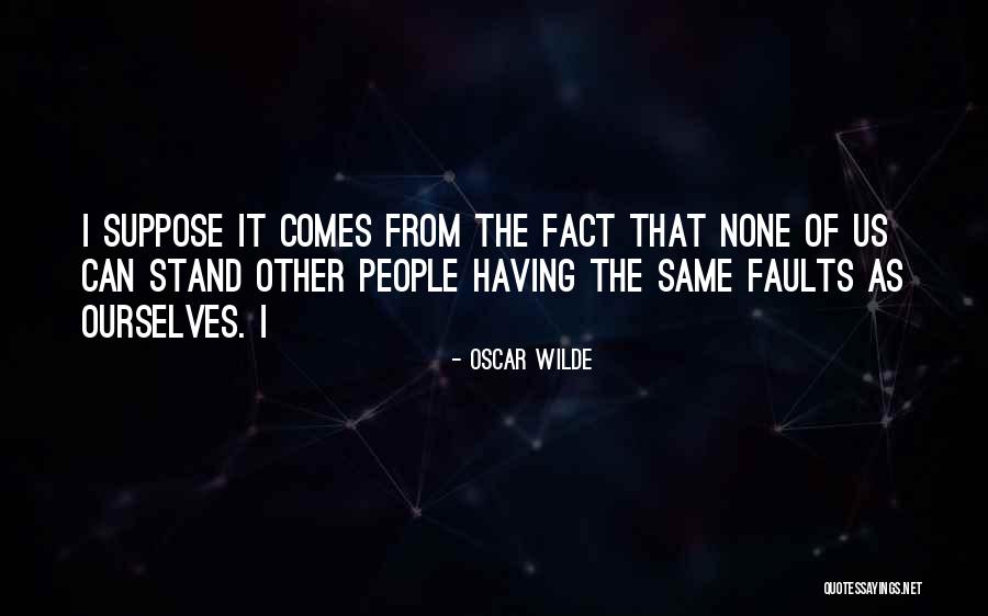 Having Faults Quotes By Oscar Wilde Having Faults Quotes By Oscar Wilde