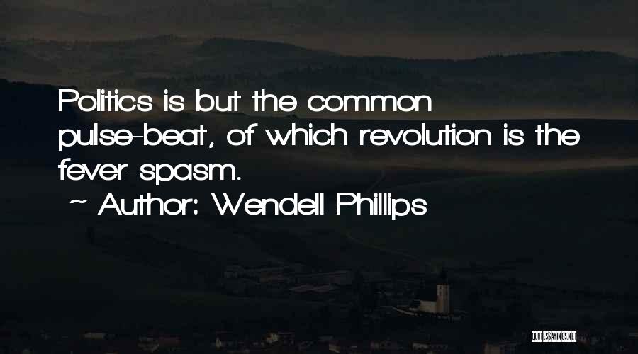 Having Fever Quotes By Wendell Phillips