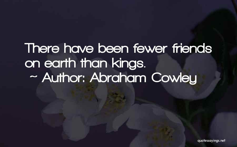 Having Fewer Friends Quotes By Abraham Cowley