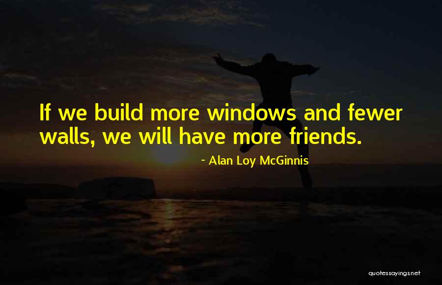 Having Fewer Friends Quotes By Alan Loy McGinnis Having Fewer Friends Quotes By Alan Loy McGinnis