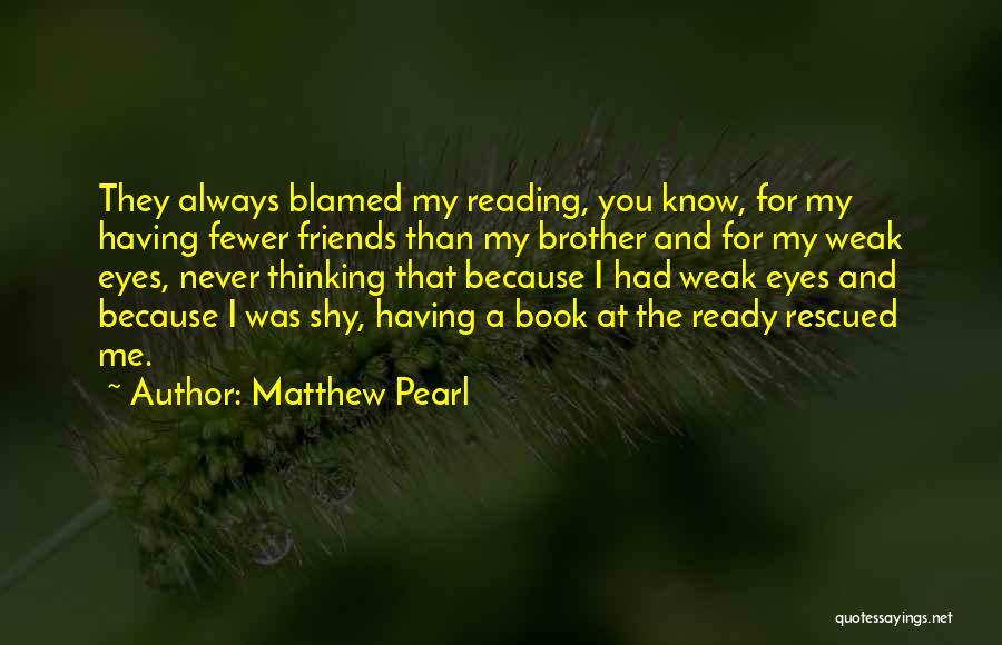 Having Fewer Friends Quotes By Matthew Pearl