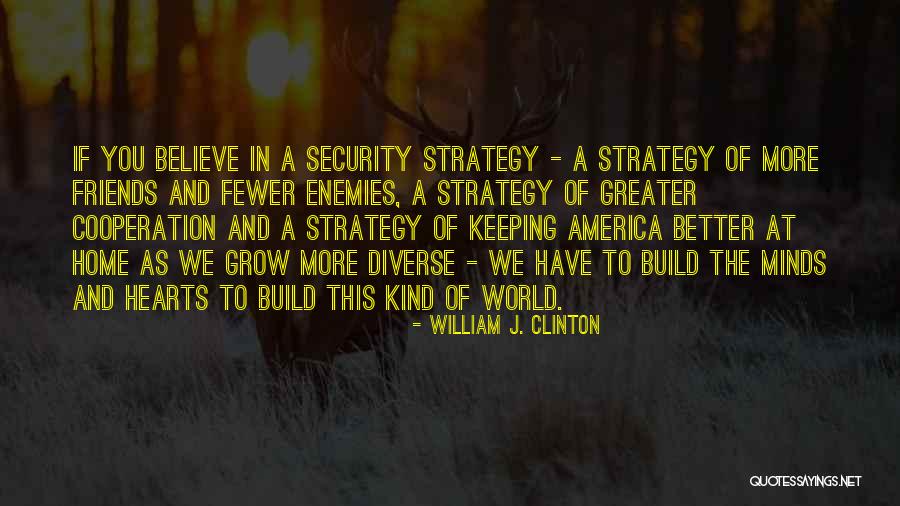 Having Fewer Friends Quotes By William J. Clinton Having Fewer Friends Quotes By William J. Clinton