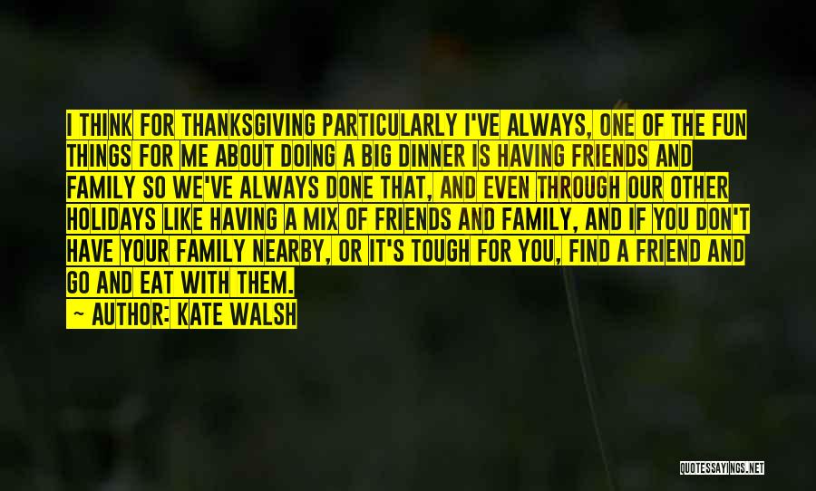 Having Friends And Family Quotes By Kate Walsh