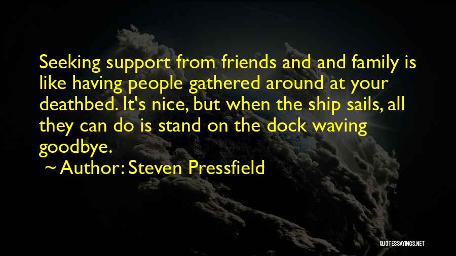 Having Friends And Family Quotes By Steven Pressfield