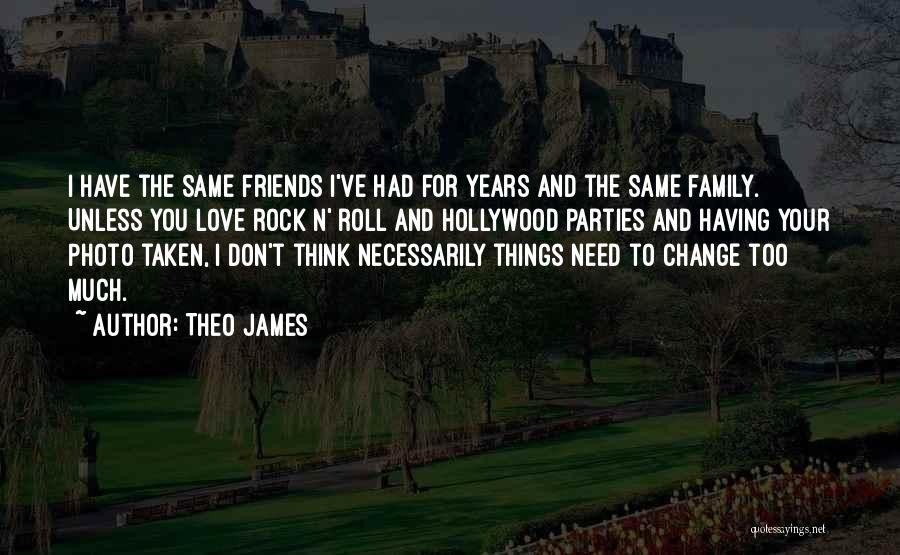 Having Friends And Family Quotes By Theo James