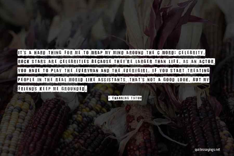 Having Friends Around The World Quotes By Channing Tatum Having Friends Around The World Quotes By Channing Tatum