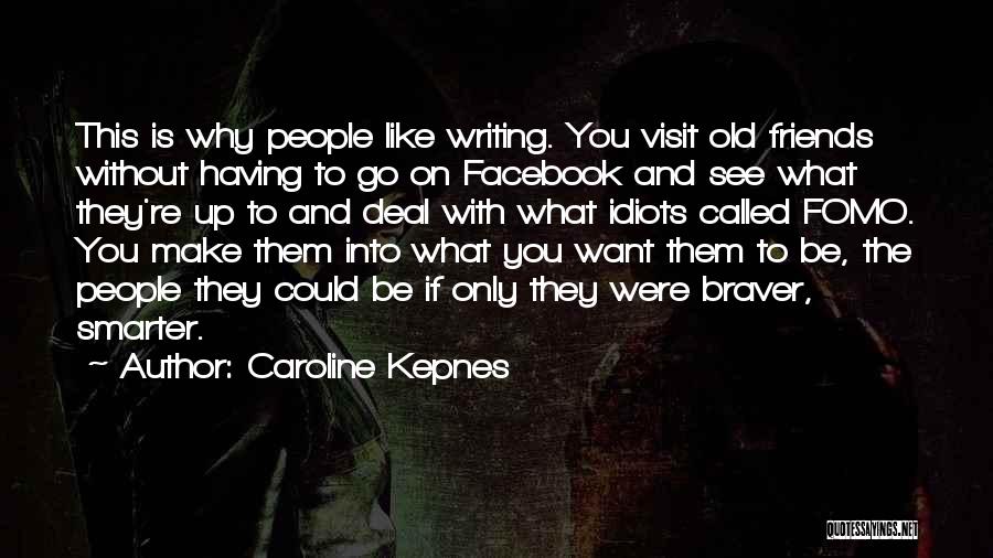 Having Friends Like You Quotes By Caroline Kepnes Having Friends Like You Quotes By Caroline Kepnes