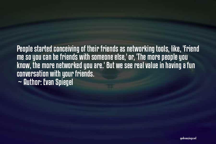 Having Friends Like You Quotes By Evan Spiegel