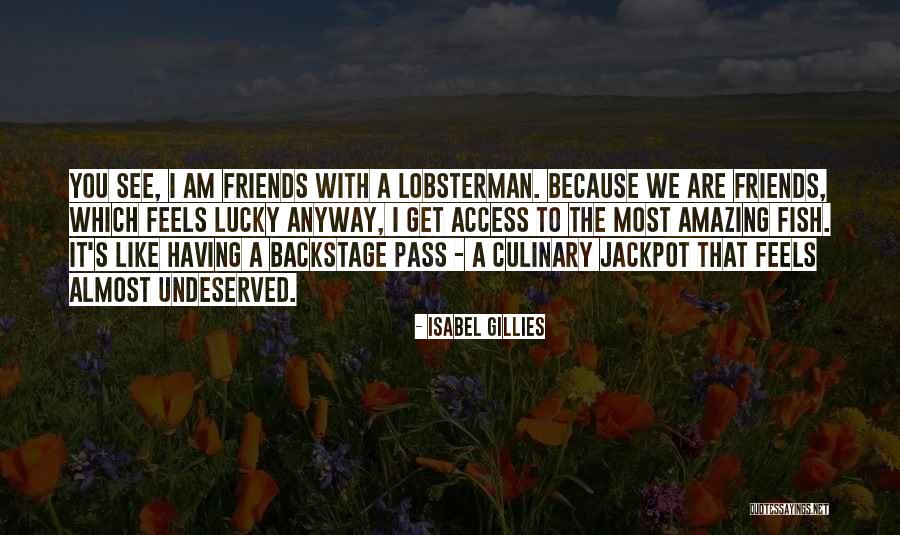 Having Friends Like You Quotes By Isabel Gillies Having Friends Like You Quotes By Isabel Gillies