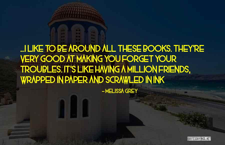 Having Friends Like You Quotes By Melissa Grey