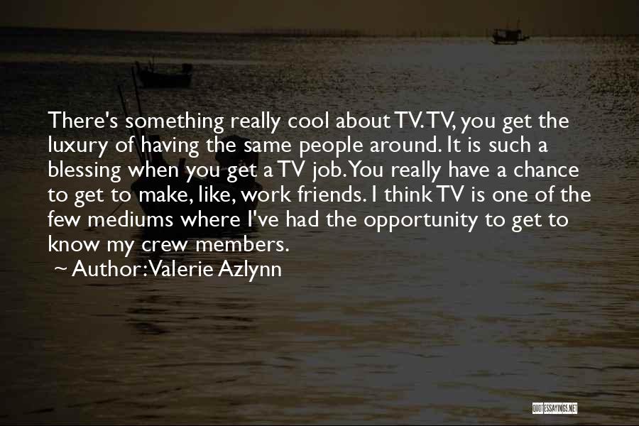Having Friends Like You Quotes By Valerie Azlynn