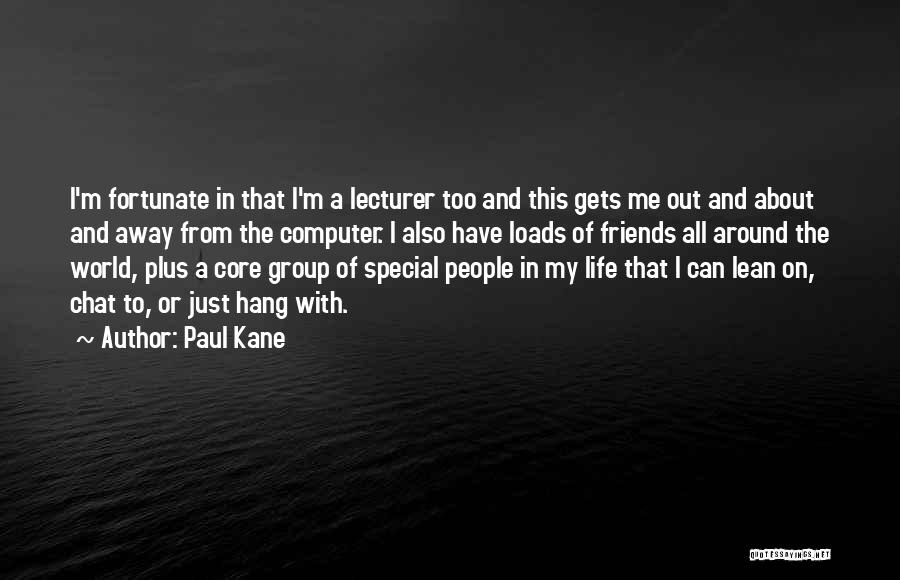 Having Friends To Lean On Quotes By Paul Kane