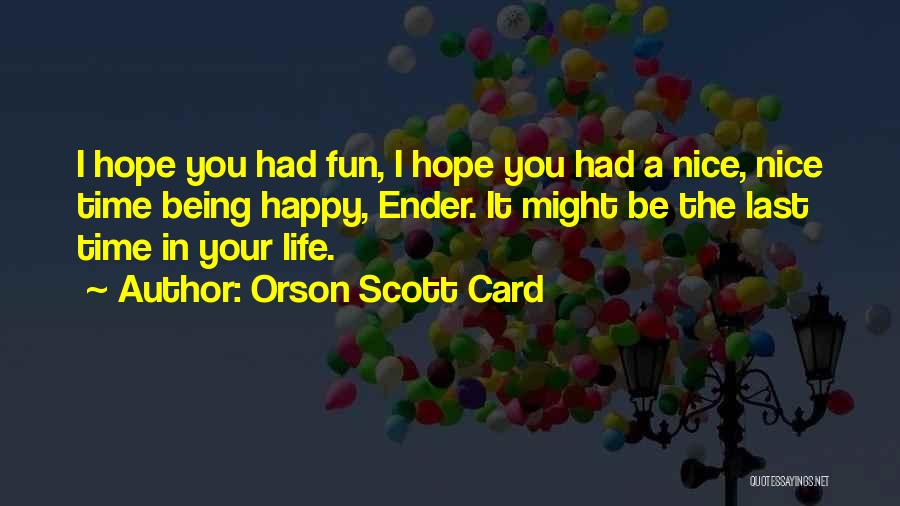 Having Fun And Being Happy Quotes By Orson Scott Card