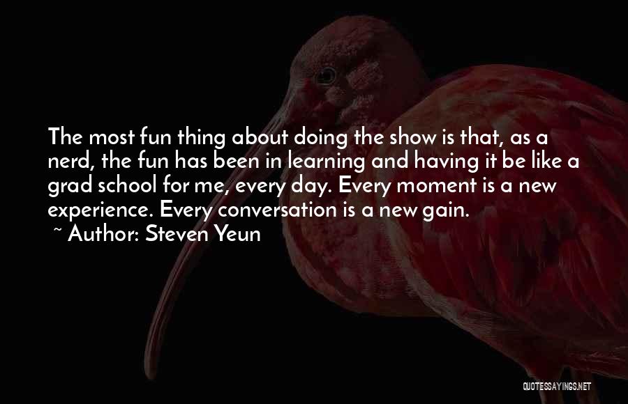 Having Fun And Learning Quotes By Steven Yeun