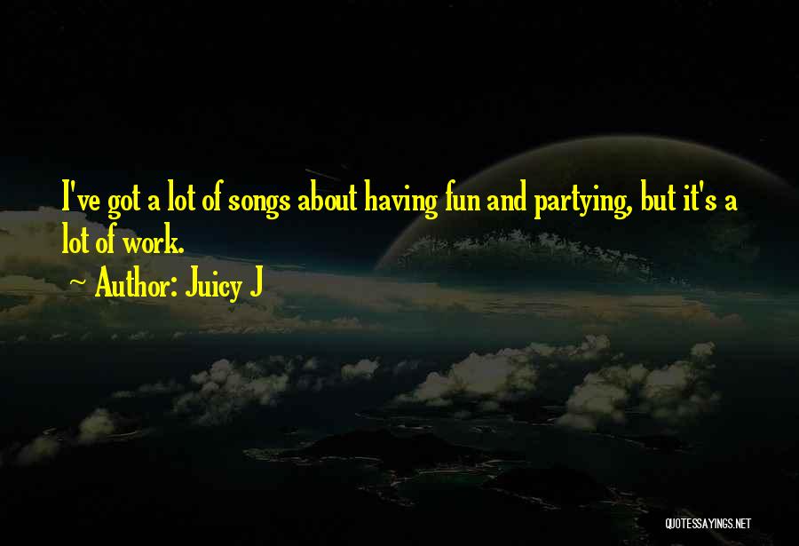Having Fun And Partying Quotes By Juicy J