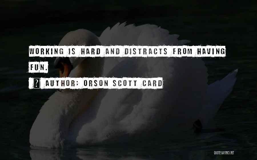 Having Fun And Working Hard Quotes By Orson Scott Card