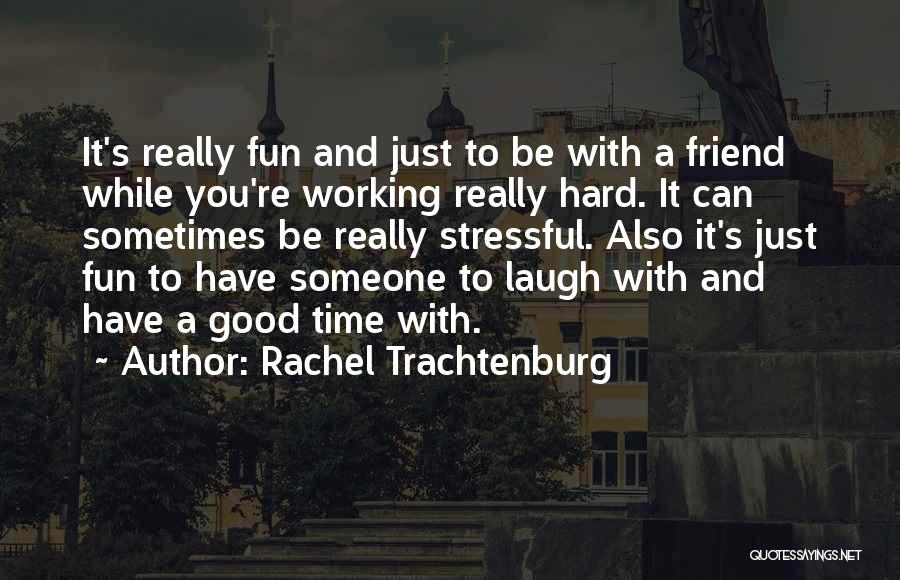 Having Fun And Working Hard Quotes By Rachel Trachtenburg