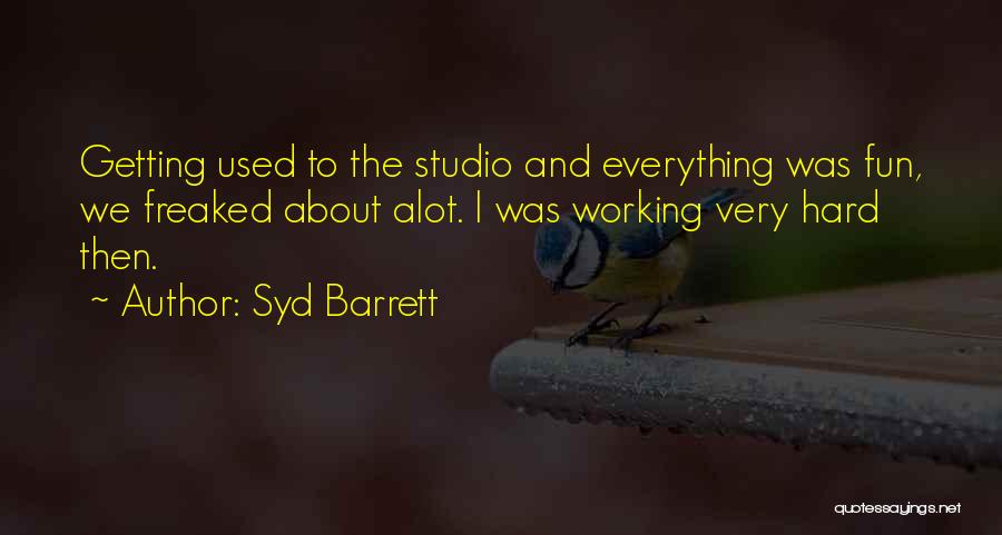 Having Fun And Working Hard Quotes By Syd Barrett