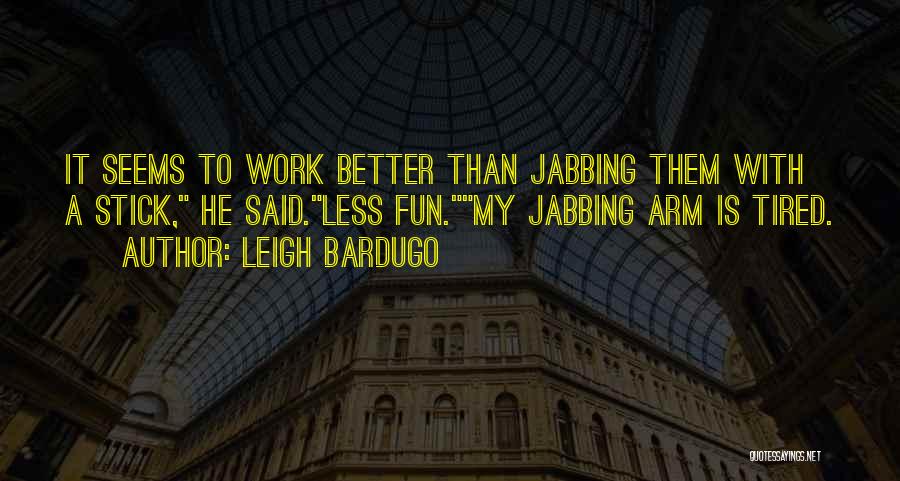 Having Fun At Work Quotes By Leigh Bardugo