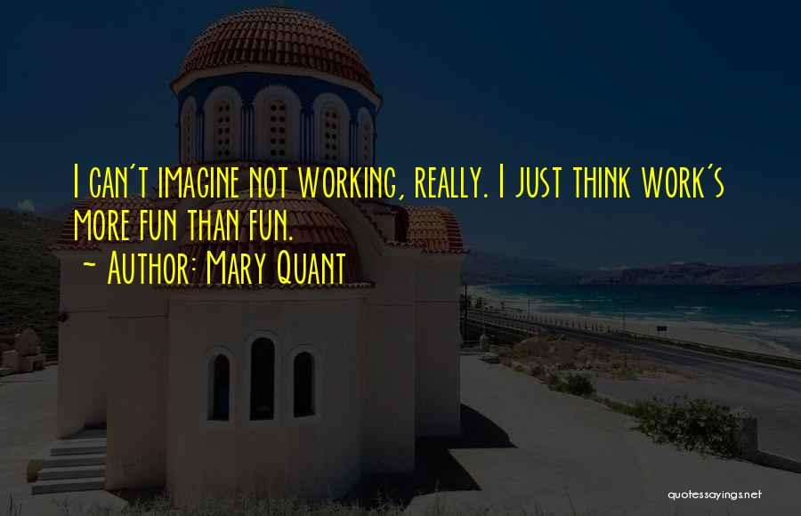 Having Fun At Work Quotes By Mary Quant