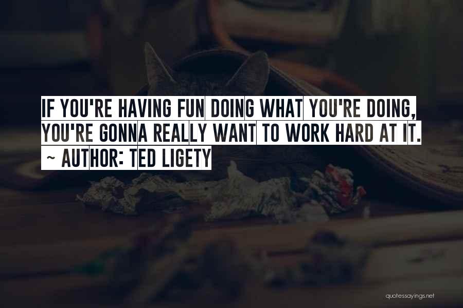 Having Fun At Work Quotes By Ted Ligety