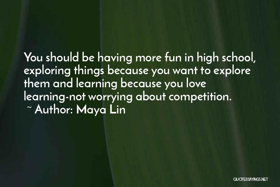 Having Fun In High School Quotes By Maya Lin
