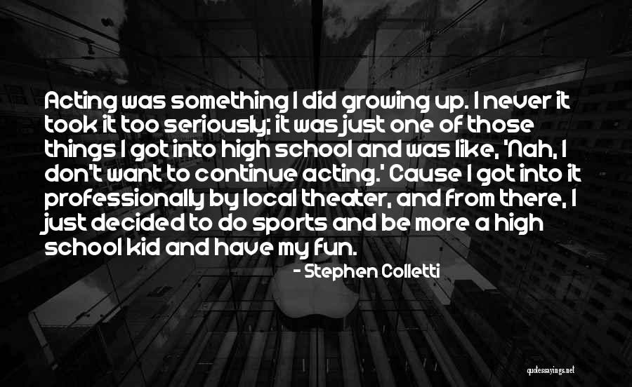 Having Fun In High School Quotes By Stephen Colletti Having Fun In High School Quotes By Stephen Colletti