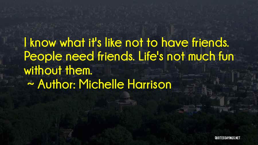 Having Fun In Life With Friends Quotes By Michelle Harrison