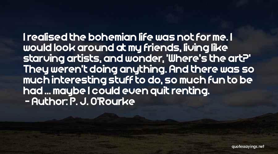 Having Fun In Life With Friends Quotes By P. J. O'Rourke