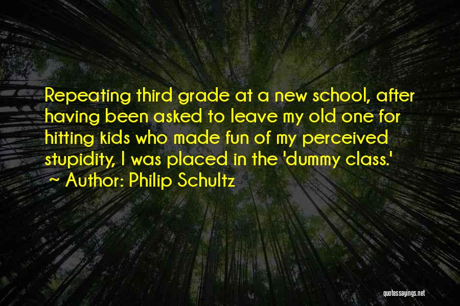 Having Fun In School Quotes By Philip Schultz