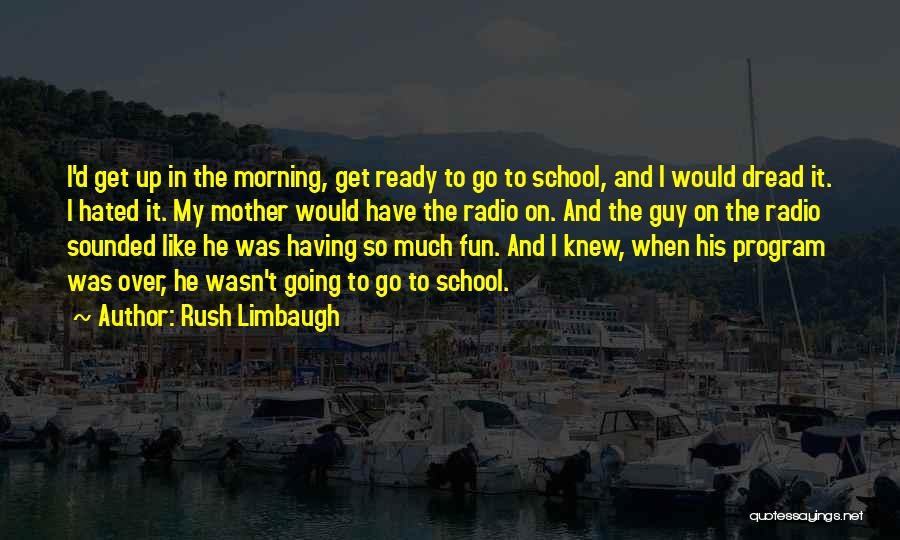 Having Fun In School Quotes By Rush Limbaugh