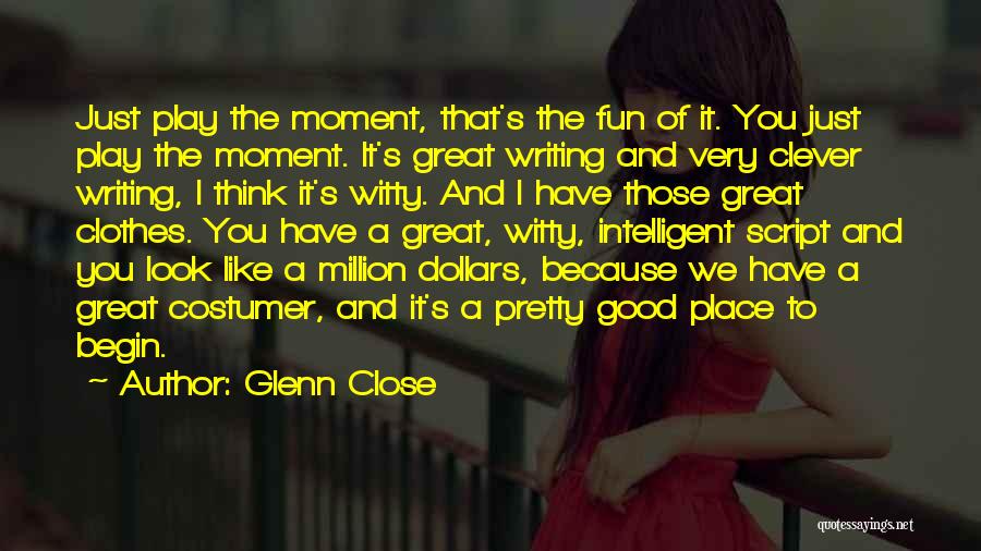 Having Fun In The Moment Quotes By Glenn Close