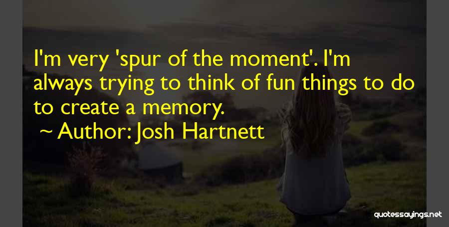 Having Fun In The Moment Quotes By Josh Hartnett