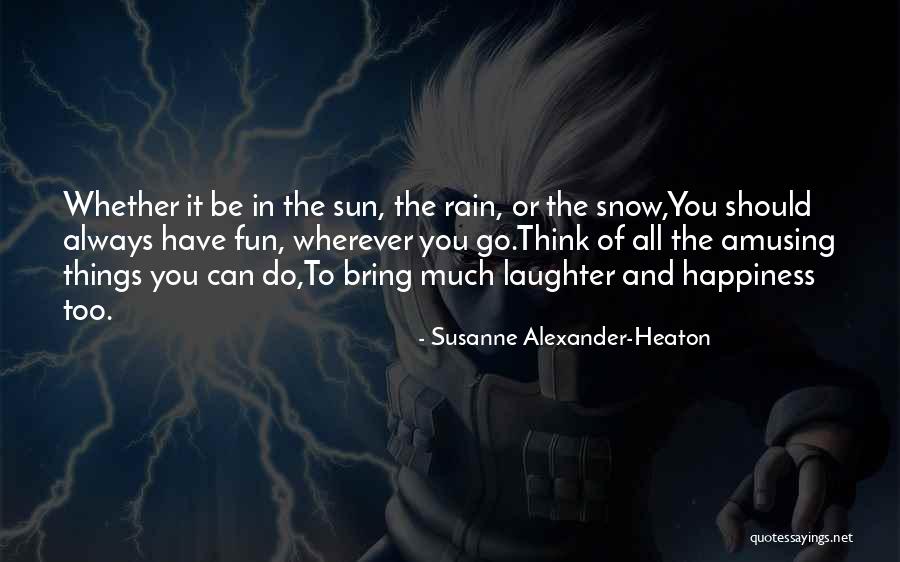 Having Fun In The Rain Quotes By Susanne Alexander-Heaton Having Fun In The Rain Quotes By Susanne Alexander-Heaton