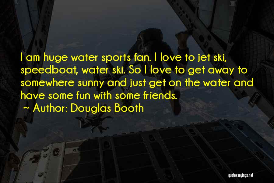 Having Fun In The Water Quotes By Douglas Booth