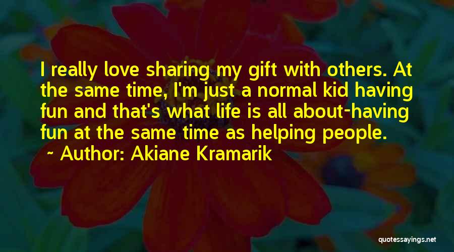 Having Fun Life Quotes By Akiane Kramarik