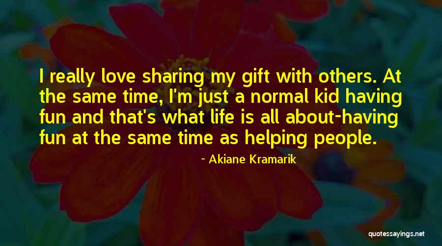 Having Fun Life Quotes By Akiane Kramarik