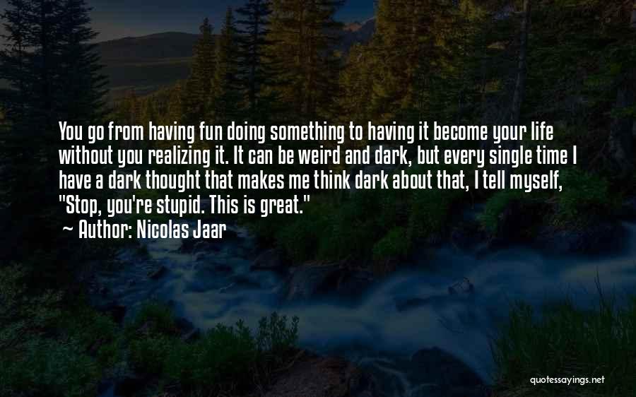 Having Fun Life Quotes By Nicolas Jaar