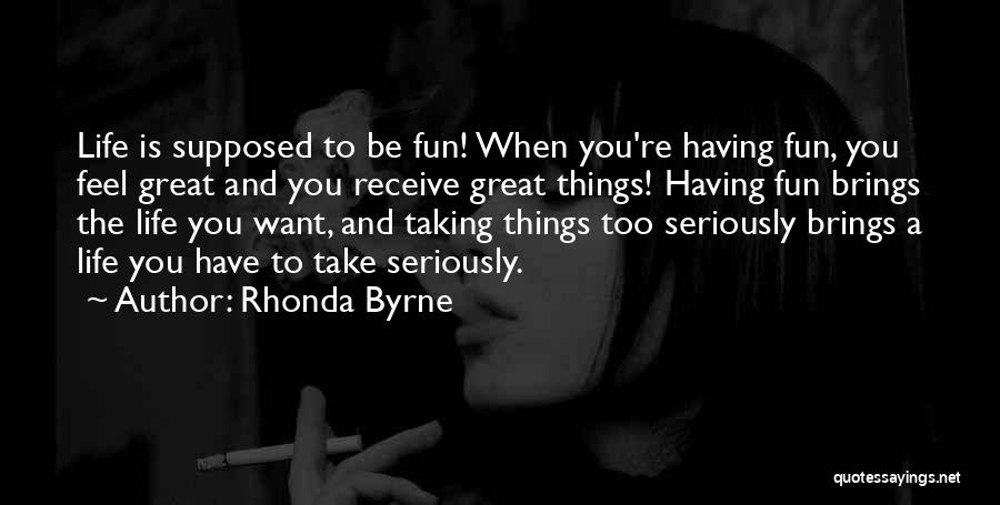 Having Fun Life Quotes By Rhonda Byrne