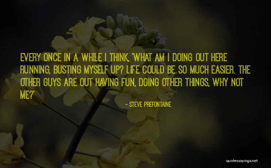 Having Fun Life Quotes By Steve Prefontaine