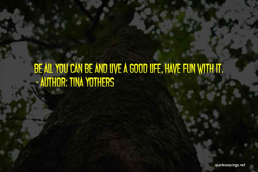 Having Fun Life Quotes By Tina Yothers