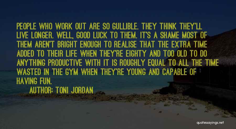 Having Fun Life Quotes By Toni Jordan