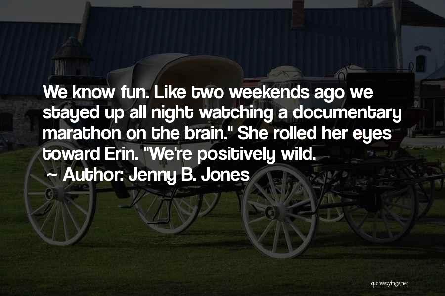 Having Fun On The Weekends Quotes By Jenny B. Jones