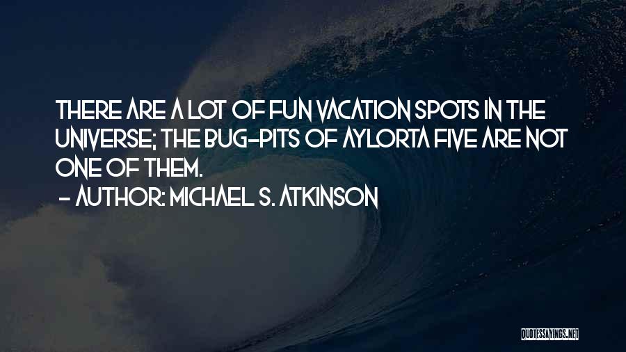 Having Fun Vacation Quotes By Michael S. Atkinson