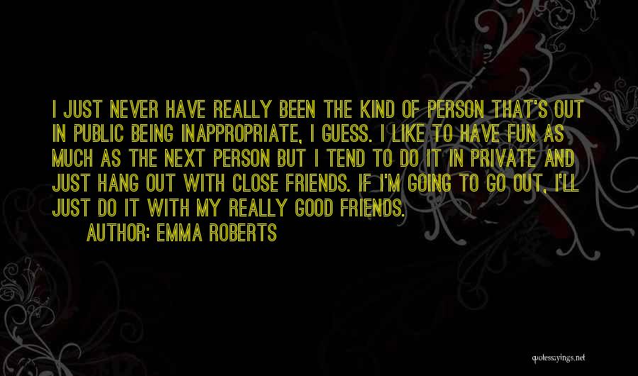 Having Fun With Good Friends Quotes By Emma Roberts