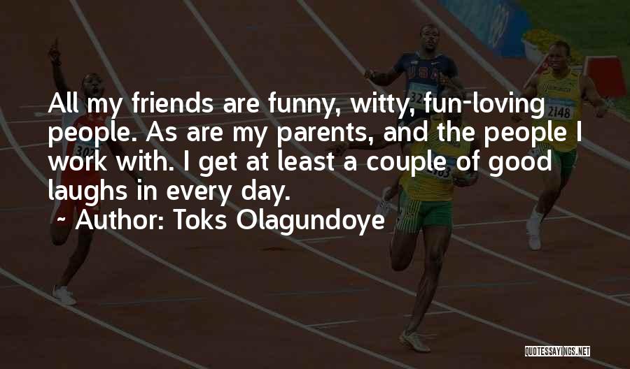 Having Fun With Good Friends Quotes By Toks Olagundoye