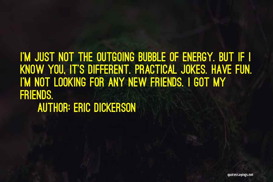 Having Fun With New Friends Quotes By Eric Dickerson