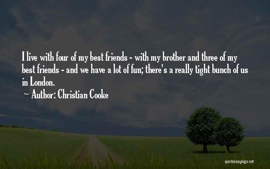 Having Fun With Your Friends Quotes By Christian Cooke