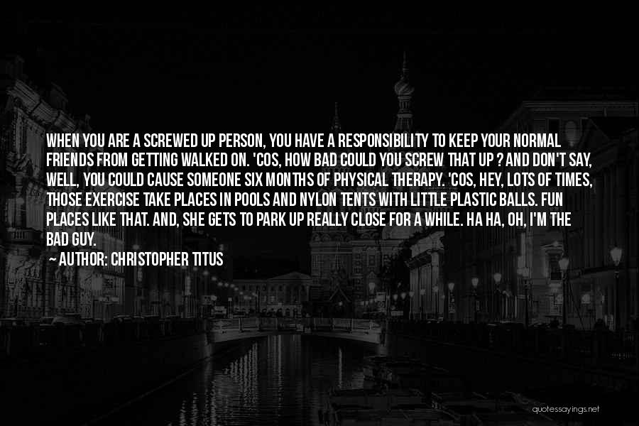 Having Fun With Your Friends Quotes By Christopher Titus