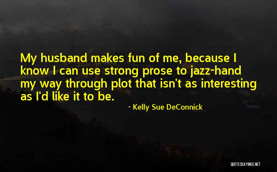 Having Fun With Your Husband Quotes By Kelly Sue DeConnick Having Fun With Your Husband Quotes By Kelly Sue DeConnick